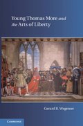 Young Thomas More and the Arts of Liberty