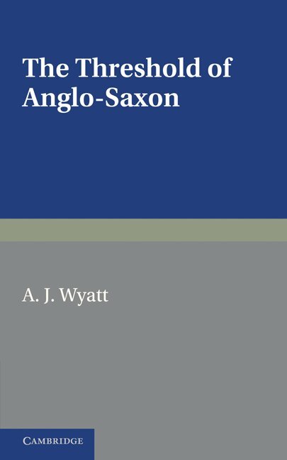 A. J. Wyatt - The Threshold of Anglo-Saxon, Häftad