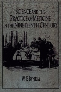 Science and the Practice of Medicine in the Nineteenth Century