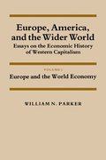 Europe, America, and the Wider World: Volume 1, Europe and the World Economy