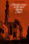 Muslim Cities in the Later Middle Ages