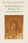 Companion to Russian Studies: Volume 3, An Introduction to Russian Art and Architecture