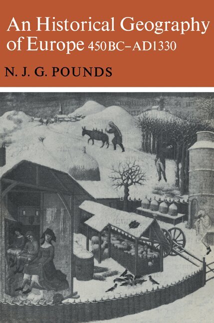 Normal J. G. Pounds - An Historical Geography of Europe 450 B.C.-A.D. 1330, Häftad