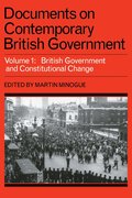 Documents on Contemporary British Government: Volume 1, British government and constitutional change