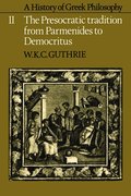 A History of Greek Philosophy: Volume 2, The Presocratic Tradition from Parmenides to Democritus