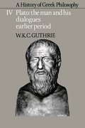 A History of Greek Philosophy: Volume 4, Plato: The Man and his Dialogues: Earlier Period