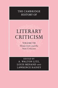 The Cambridge History of Literary Criticism: Volume 7, Modernism and the New Criticism