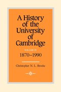 A History of the University of Cambridge: Volume 4, 1870-1990