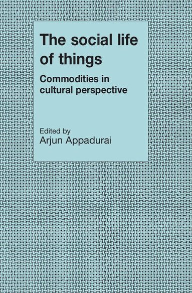 Arjun Appadurai - The Social Life of Things, Häftad