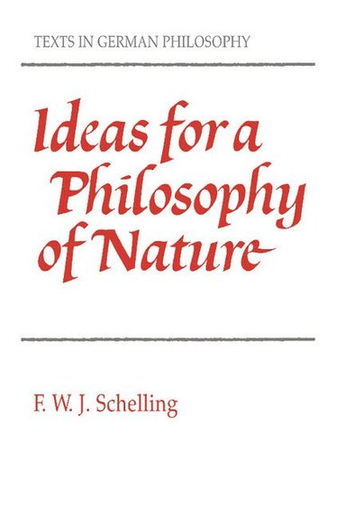Ideas for a Philosophy of Nature av F W J von Schelling, Friedrich Wilhelm Joseph Schelling