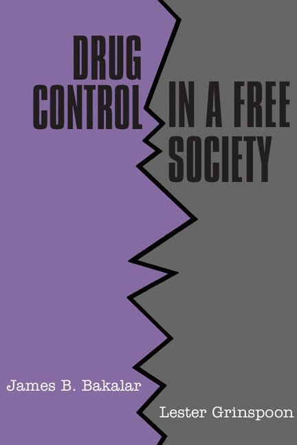 James B. Bakalar, Lester Grinspoon - Drug Control in a Free Society, Häftad