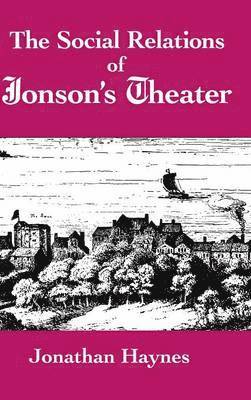 Jonathan Haynes - The Social Relations of Jonson's Theater, Inbunden. Tillgänglighet: Lägg i varukorg