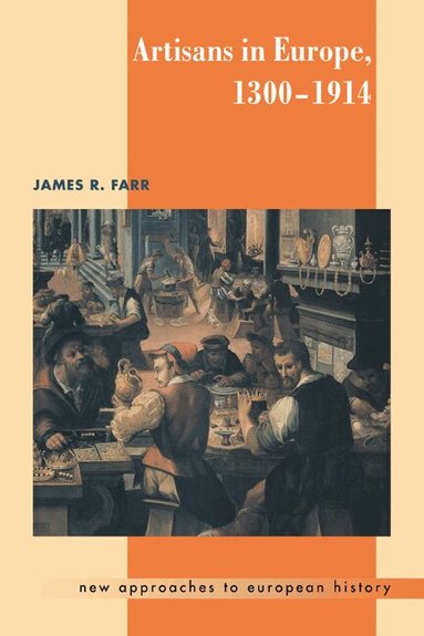 Artisans in Europe, 1300-1914 by James R Farr, James R Farr, T C W Blanning, William Beik