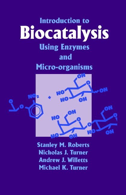 S. M. Roberts, Nicholas J. Turner, Andrew J. Willetts, Michael K. Turner, Andrew J. Willetts - Introduction to Biocatalysis Using Enzymes and Microorganisms, Inbunden