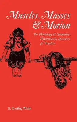E. Geoffrey Walsh - Muscles, Masses and Motion: The Physiology of Normality, Hypotonicity, Spasticity and Rigidity, Inbunden. Tillgänglighet: Lägg i varukorg