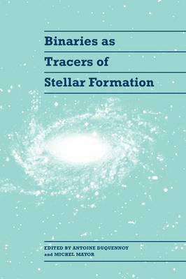 Antoine Duquennoy, Michel Mayor - Binaries as Tracers of Stellar Formation, Inbunden