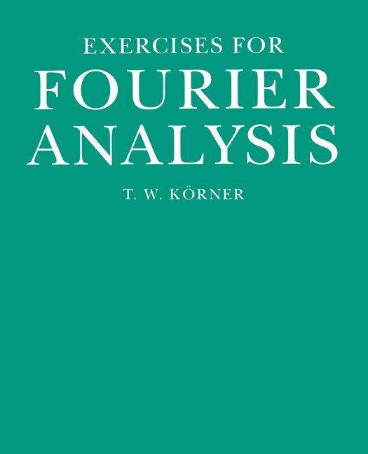 T. W. Körner - Exercises in Fourier Analysis, Häftad. Tillgänglighet: Lägg i varukorg