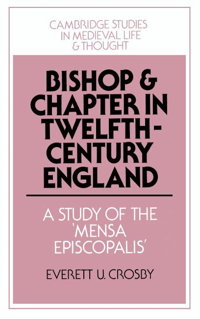 Everett U. Crosby - Bishop and Chapter in Twelfth-Century England, Inbunden. Tillgänglighet: Lägg i varukorg