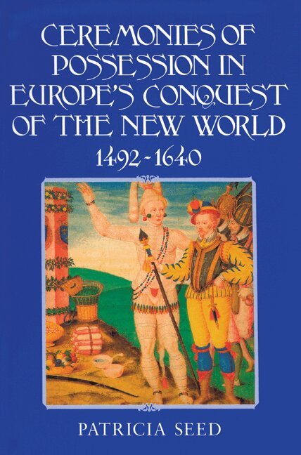 Patricia Seed - Ceremonies of Possession in Europe's Conquest of the New World, 1492-1640, Häftad. Tillgänglighet: Lägg i varukorg