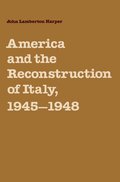 America and the Reconstruction of Italy, 1945-1948