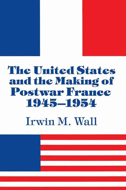 Irwin M. Wall - The United States and the Making of Postwar France, 1945-1954, Häftad. Tillgänglighet: Lägg i varukorg