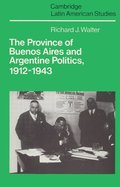 The Province of Buenos Aires and Argentine Politics, 1912-1943