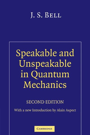 Speakable and Unspeakable in Quantum Mechanics by J. S. Bell