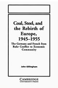 Coal, Steel, and the Rebirth of Europe, 1945-1955