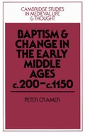 Baptism and Change in the Early Middle Ages, c.200-c.1150