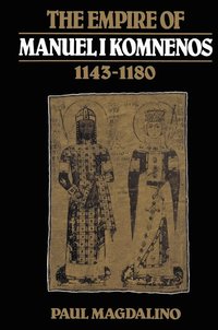 The Empire of Manuel I Komnenos, 1143-1180