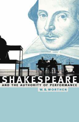 William B. Worthen - Shakespeare and the Authority of Performance, Inbunden. Tillgänglighet: Lägg i varukorg