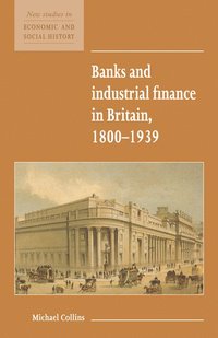 Banks and Industrial Finance in Britain, 1800-1939