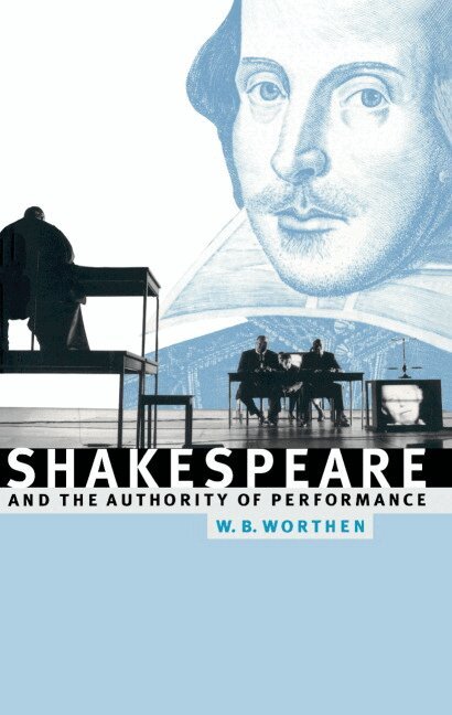 William B. Worthen - Shakespeare and the Authority of Performance, Häftad. Tillgänglighet: Lägg i varukorg