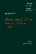 Shaftesbury: Characteristics of Men, Manners, Opinions, Times