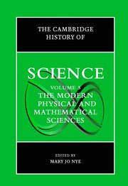 The Cambridge History of Science: Volume 5, The Modern Physical and Mathematical Sciences