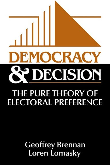 Democracy and Decision by Geoffrey Brennan, Loren Lomasky, Geoffrey Brennan, Loren Lomasky