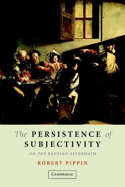 Robert B. Pippin - The Persistence of Subjectivity, Häftad
