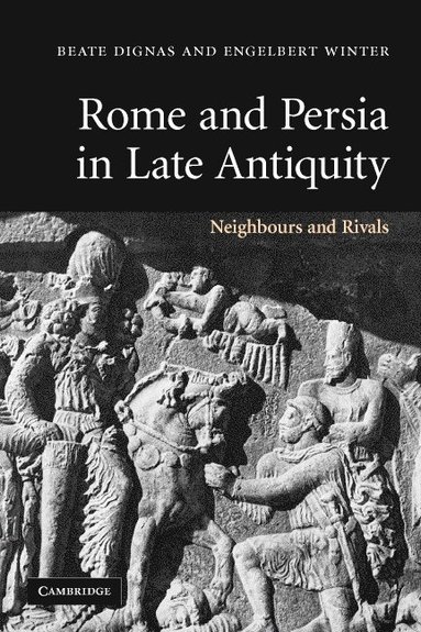 Rome and Persia in Late Antiquity av Beate Dignas, Engelbert Winter