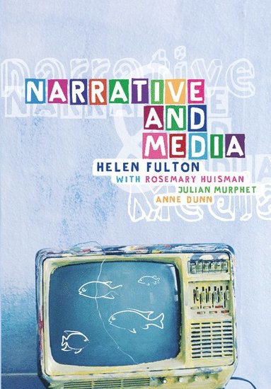 Narrative and Media av Rosemary Huisman, Julian Murphet, Anne Dunn, Helen Fulton, Helen Fulton