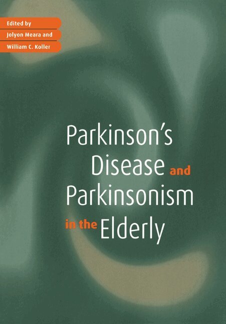 R. J. Meara, Jolyon Meara, Jolyon Meara, William C. Koller - Parkinson's Disease and Parkinsonism in the Elderly, Häftad