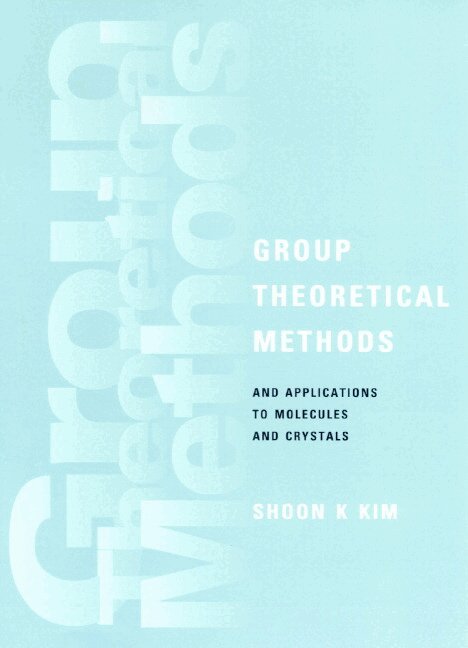 Shoon K. Kim - Group Theoretical Methods and Applications to Molecules and Crystals, Inbunden. Tillgänglighet: Lägg i varukorg