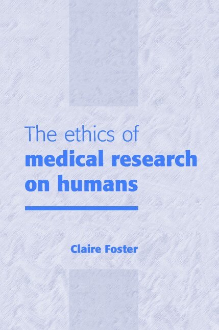 Claire Foster - The Ethics of Medical Research on Humans, Inbunden