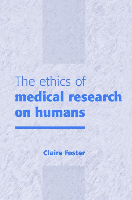 Claire Foster - The Ethics of Medical Research on Humans, Häftad