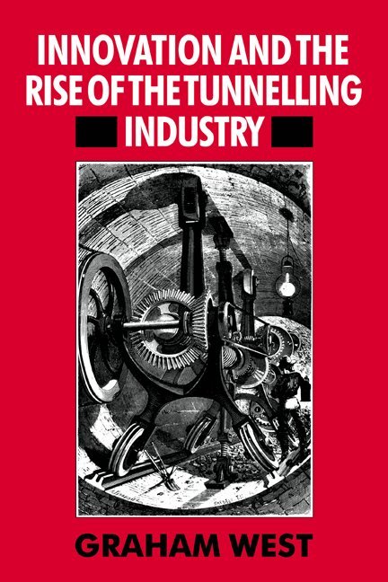 Graham West - Innovation and the Rise of the Tunnelling Industry, Häftad. Tillgänglighet: Lägg i varukorg