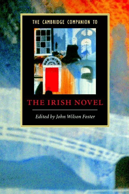 John Wilson Foster - The Cambridge Companion to the Irish Novel, Häftad
