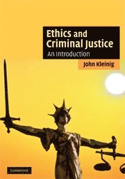 Ethics and Criminal Justice av John Kleinig
