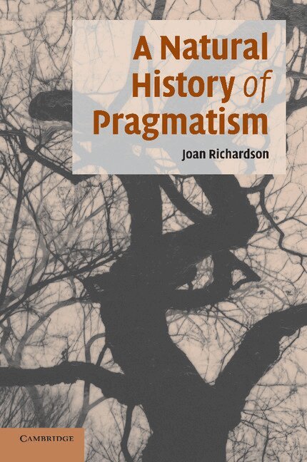 Joan Richardson - A Natural History of Pragmatism, Häftad