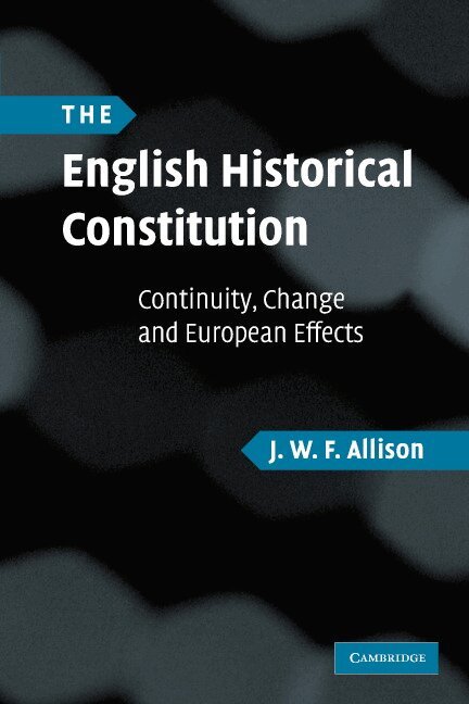 J. W. F. Allison - The English Historical Constitution, Häftad