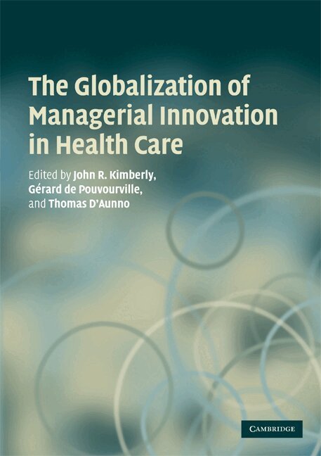 John Kimberly, Gerard de de Pouvourville, Thomas d'Aunno - The Globalization of Managerial Innovation in Health Care, Häftad