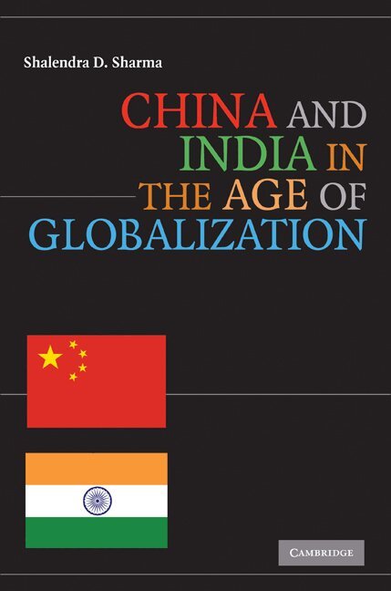 Shalendra D. Sharma - China and India in the Age of Globalization, Häftad
